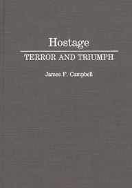 Title: Hostage: Terror and Triumph, Author: James F. Campbell