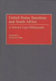 Title: United States Sanctions and South Africa: A Selected Legal Bibliography, Author: Terrel D. Hale