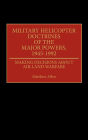 Military Helicopter Doctrines of the Major Powers, 1945-1992: Making Decisions about Air-Land Warfare