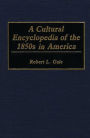 A Cultural Encyclopedia of the 1850s in America