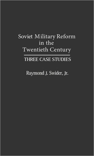 Soviet Military Reform in the Twentieth Century: Three Case Studies