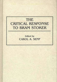 Title: The Critical Response to Bram Stoker, Author: Carol A. Senf