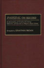 Parsifal on Record: A Discography of Complete Recordings, Selections, and Excerpts of Wagner's Music Drama