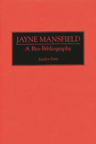 Title: Jayne Mansfield: A Bio-Bibliography, Author: Jocelyn Faris
