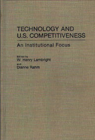 Title: Technology and U.S. Competitiveness: An Institutional Focus, Author: W. Henry Lambright