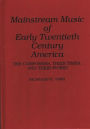 Mainstream Music of Early Twentieth Century America: The Composers, Their Times, and Their Works