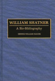 Title: William Shatner: A Bio-Bibliography, Author: Dennis W. Hauck