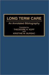 Title: Long Term Care: An Annotated Bibliography, Author: Theodore H. Koff