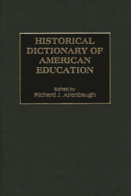 Title: Historical Dictionary of American Education, Author: Richard J. Altenbaugh