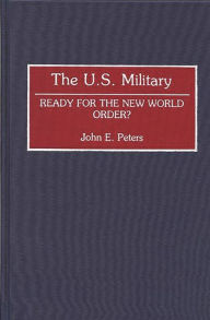 Title: The U.S. Military: Ready for the New World Order?, Author: John Peters