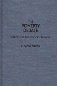 Title: The Poverty Debate: Politics and the Poor in America, Author: C Emory Burton