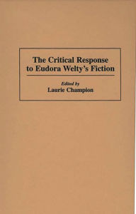 Title: The Critical Response to Eudora Welty's Fiction, Author: Laurie Champion