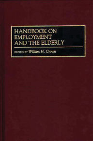 Title: Handbook on Employment and the Elderly, Author: William H. Crown