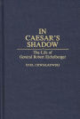 In Caesar's Shadow: The Life of General Robert Eichelberger