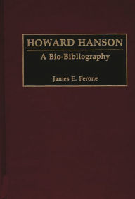 Title: Howard Hanson: A Bio-Bibliography, Author: James E. Perone