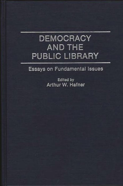 Democracy and the Public Library: Essays on Fundamental Issues