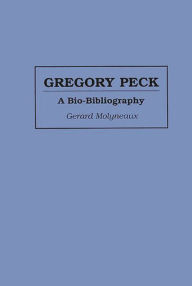 Title: Gregory Peck: A Bio-Bibliography, Author: Gerard Molyneaux
