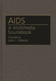 Title: AIDS: A Multimedia Sourcebook, Author: John J. Miletich