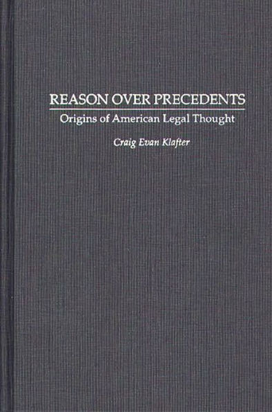 Reason Over Precedents: Origins of American Legal Thought