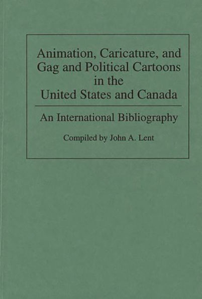 Animation, Caricature, and Gag and Political Cartoons in the United States and Canada: An International Bibliography