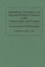 Animation, Caricature, and Gag and Political Cartoons in the United States and Canada: An International Bibliography