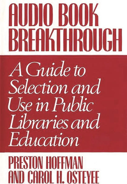 Audio Book Breakthrough: A Guide to Selection and Use in Public Libraries and Education