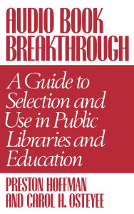 Title: Audio Book Breakthrough: A Guide to Selection and Use in Public Libraries and Education, Author: Preston Hoffman