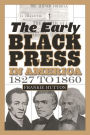 The Early Black Press in America, 1827 to 1860 / Edition 1