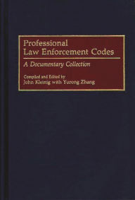 Title: Professional Law Enforcement Codes: A Documentary Collection, Author: John Kleinig