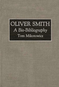 Title: Oliver Smith: A Bio-Bibliography, Author: Thomas Mikotowicz