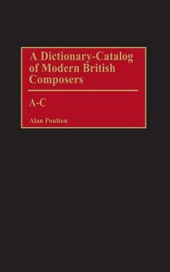 A Dictionary-Catalog of Modern British Composers: A-C