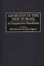 Abortion in the New Europe: A Comparative Handbook