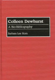 Title: Colleen Dewhurst: A Bio-Bibliography, Author: Barbara L. Horn