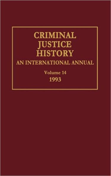 Criminal Justice History: An International Annual; Volume 14, 1993