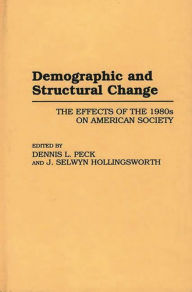 Title: Demographic and Structural Change: The Effects of the 1980s on American Society, Author: J. Selwyn Hollingsworth