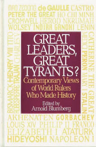 Title: Great Leaders, Great Tyrants?: Contemporary Views of World Rulers Who Made History, Author: Arnold Blumberg