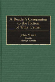 Title: A Reader's Companion to the Fiction of Willa Cather, Author: John March