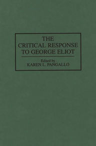 Title: The Critical Response to George Eliot, Author: Karen Pangallo