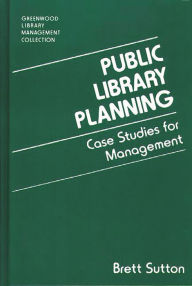Title: Public Library Planning: Case Studies for Management, Author: Brett Sutton