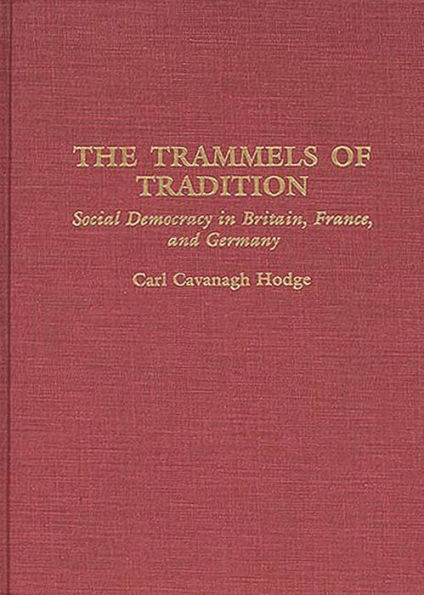 The Trammels of Tradition: Social Democracy in Britain, France, and Germany