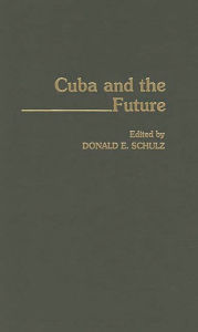 Title: Cuba and the Future, Author: Donald E. Schultz