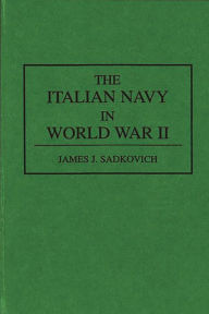 Title: The Italian Navy in World War II, Author: James J. Sadkovich