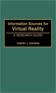 Title: Information Sources for Virtual Reality: A Research Guide, Author: Robert Carande