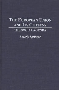 Title: The European Union and Its Citizens: The Social Agenda, Author: Beverly Springer
