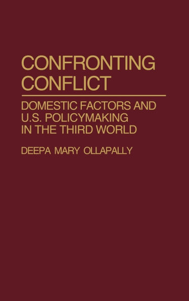 Confronting Conflict: Domestic Factors and U.S. Policymaking in the Third World