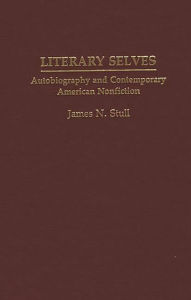 Title: Literary Selves: Autobiography and Contemporary American Nonfiction, Author: James N. Stull