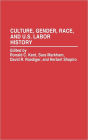 Culture, Gender, Race, and U.S. Labor History