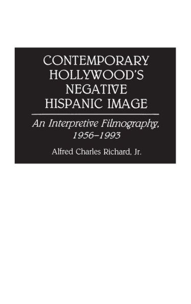 Contemporary Hollywood's Negative Hispanic Image: An Interpretive Filmography, 1956-1993