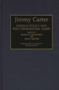 Title: Jimmy Carter: Foreign Policy and Post-Presidential Years, Author: Herbert D. Rosenbaum