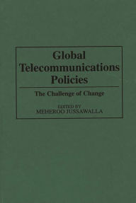 Title: Global Telecommunications Policies: The Challenge of Change, Author: Meheroo Jussawalla